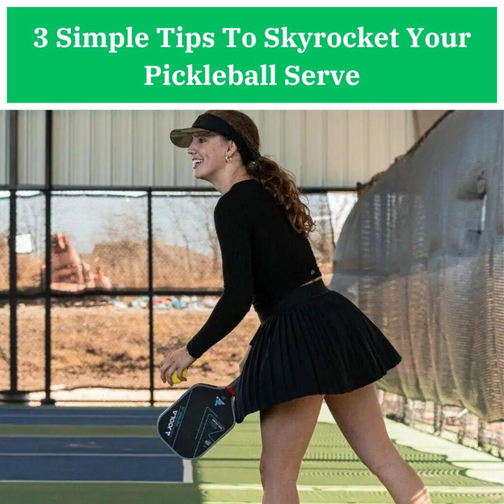 3 Simple Tips To Skyrocket Your Pickleball Serve